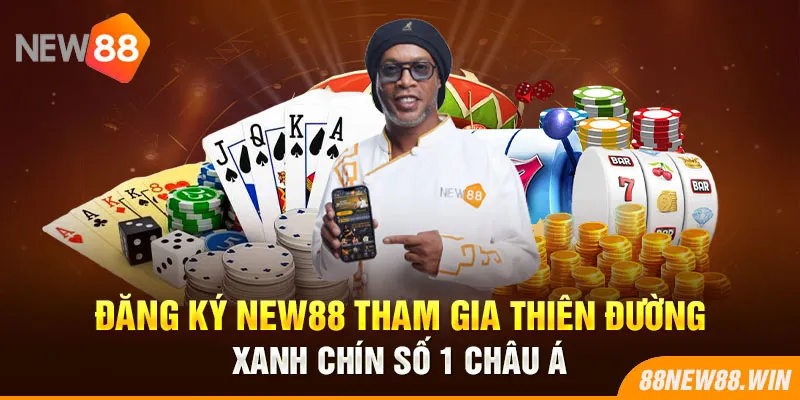 Đăng Ký New88 Tham Gia Thiên Đường Xanh Chín Số 1 Châu Á