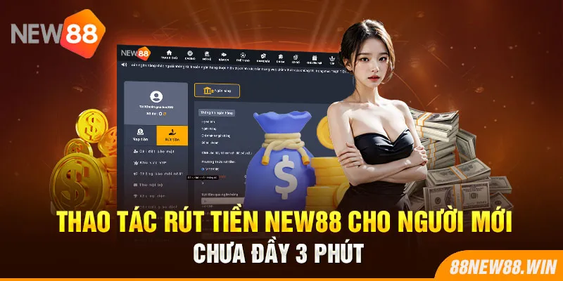 Thao Tác Rút Tiền New88 Cho Người Mới Chưa Đầy 3 Phút