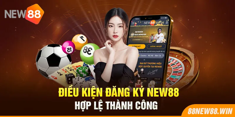 Điều kiện đăng ký New88 hợp lệ thành công 