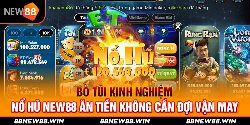 Bỏ túi kinh nghiệm nổ hũ New88 ăn tiền không cần đợi vận may