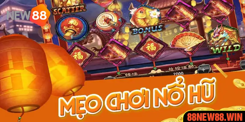 Mẹo Chơi Nổ Hũ - Bí Quyết Nâng Cao Tỷ Lệ Thắng Tại New88