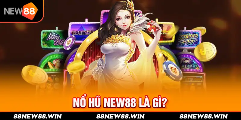 Nổ hũ New88 là gì?