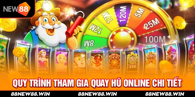 Quy trình tham gia quay hũ online chi tiết