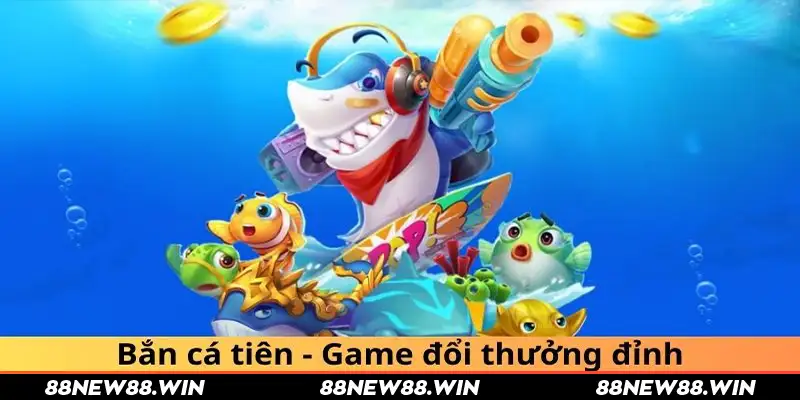 Bắn cá tiên - Game đổi thưởng đỉnh