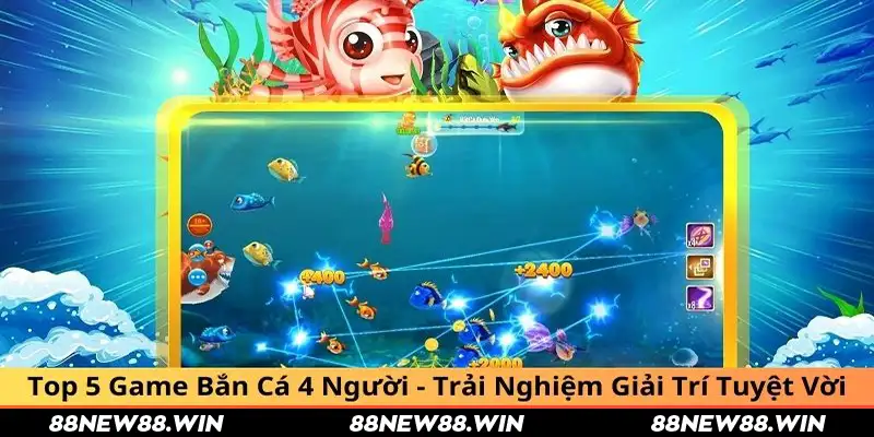 Top 5 Game Bắn Cá 4 Người - Trải Nghiệm Giải Trí Tuyệt Vời